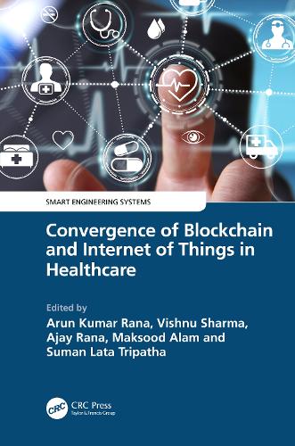 Convergence of Blockchain and Internet of Things in Healthcare: (Smart Engineering Systems: Design and Applications)