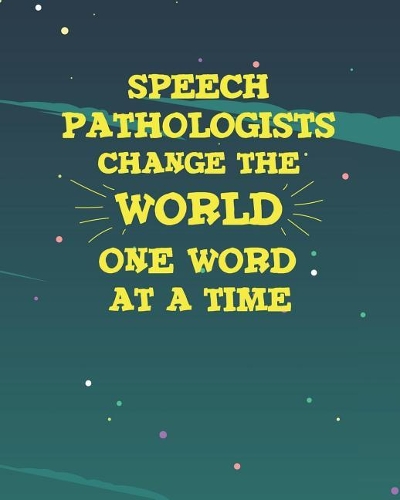 Speech Pathologists Change The World One Word At A Time: College Ruled Lined Composition Notebook for Speech-Language SLP Therapist 8x10