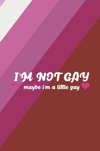 I'm Not Gay Maybe I'm A Little Gay: Blank Lined Notebook ( Lesbian ) Stripes