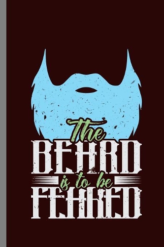 The Beard is to be Feared: The Beard Is To Be Feared Bearded Men Beards Mustaches Lovers Gift (6"x9") Lined notebook Journal to write in
