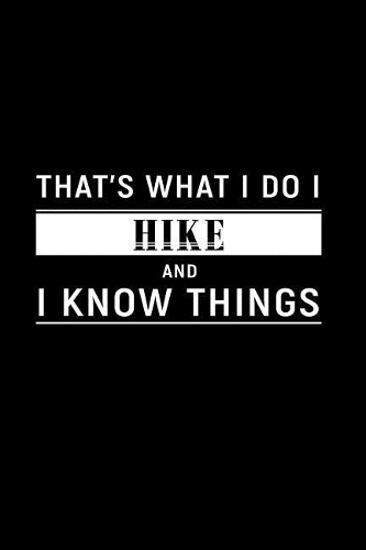 That's What I Do I Hike and I Know Things: Dot Grid Journal, Journaling Diary, Dotted Writing Log, Dot Grid Notebook Sheets to Write Inspirations, Lists, Goals