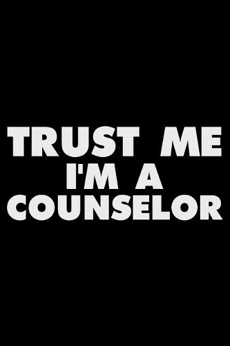 Trust Me I'm a Counselor
