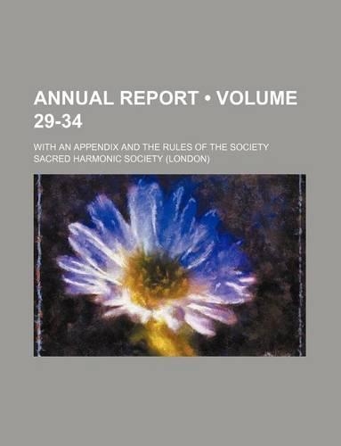 Annual Report (Volume 29-34); With an Appendix and the Rules of the Society: (English)