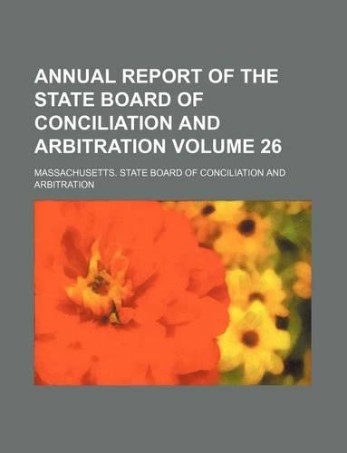 Annual Report of the State Board of Conciliation and Arbitration Volume 26