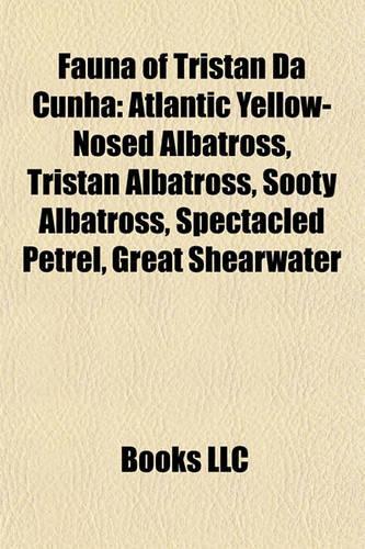 Fauna of Tristan Da Cunha: Atlantic Yellow-Nosed Albatross, Tristan Albatross, Sooty Albatross, Spectacled Petrel, Great Shearwater(English)