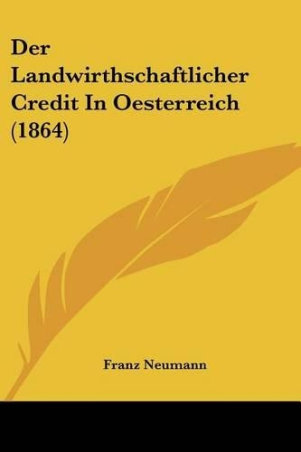 Der Landwirthschaftlicher Credit In Oesterreich (1864)