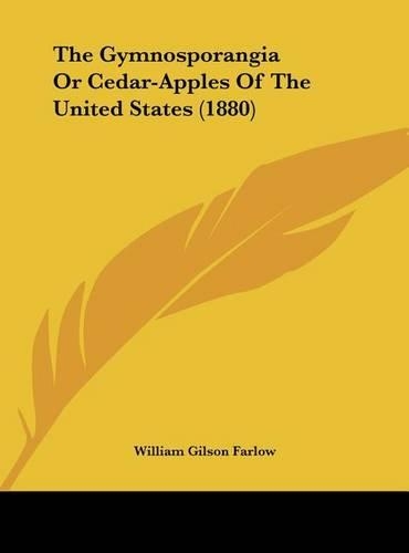 The Gymnosporangia or Cedar-Apples of the United States (1880)