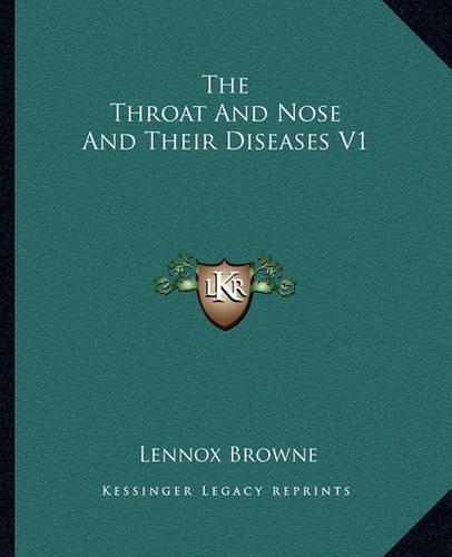 The Throat And Nose And Their Diseases V1