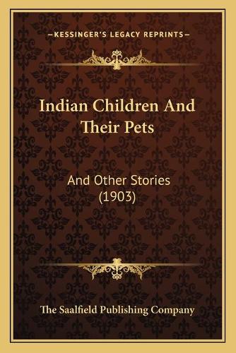 Indian Children And Their Pets: And Other Stories (1903)(English)
