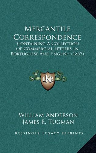 Mercantile Correspondence: Containing A Collection Of Commercial Letters In Portuguese And English (1867)(English)