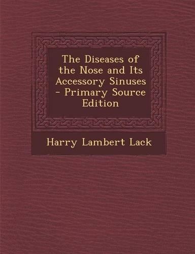 The Diseases of the Nose and Its Accessory Sinuses: (English)