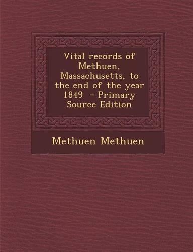 Vital Records of Methuen, Massachusetts, to the End of the Year 1849 - Primary Source Edition