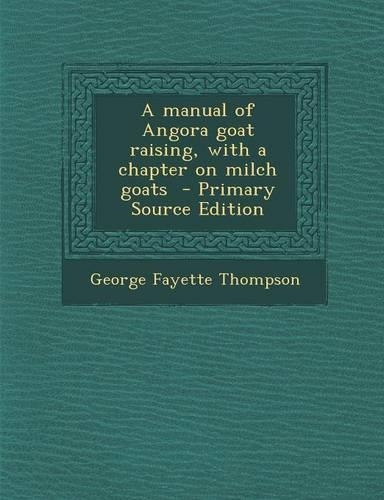 A Manual of Angora Goat Raising, with a Chapter on Milch Goats
