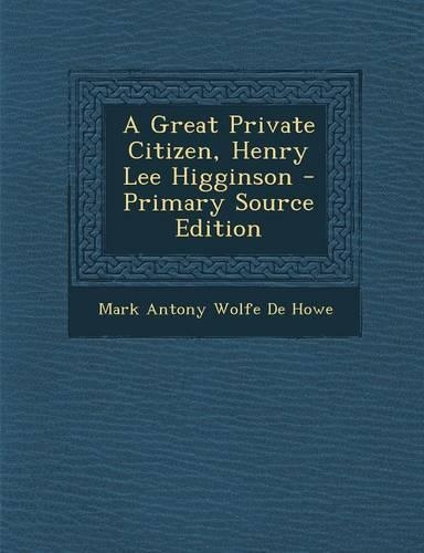 A Great Private Citizen, Henry Lee Higginson