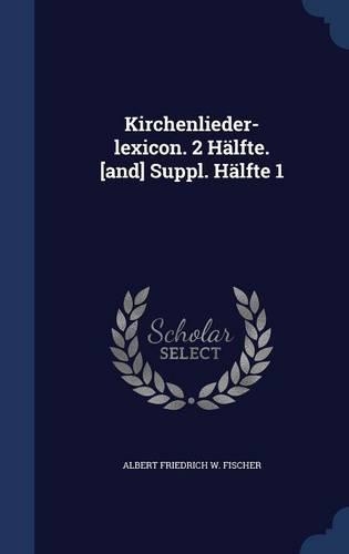 Kirchenlieder-Lexicon. 2 Halfte. [And] Suppl. Halfte 1: (English)