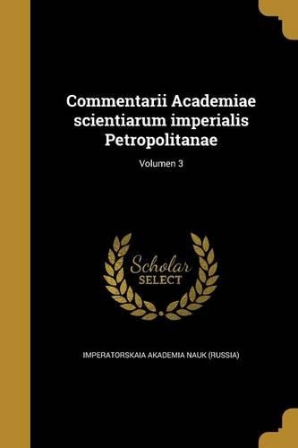 Commentarii Academiae scientiarum imperialis Petropolitanae; Volumen 3: (Latin)