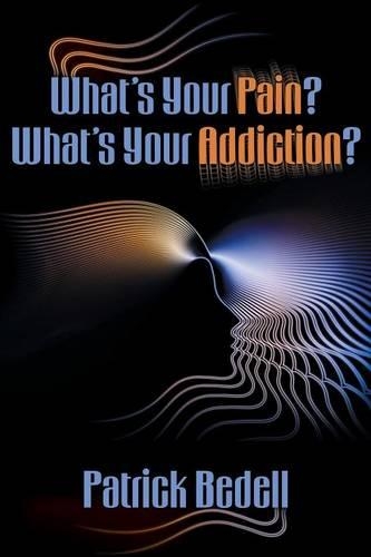 What's Your Pain? What's Your Addiction?: (English)