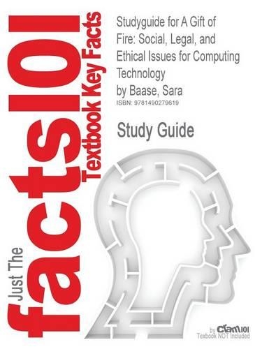 Studyguide for a Gift of Fire: Social, Legal, and Ethical Issues for Computing Technology by Baase, Sara, ISBN 9780132492676(English)