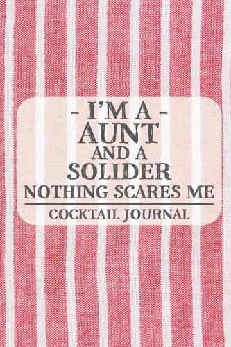 I'm a Aunt and a Solider Nothing Scares Me Cocktail Journal