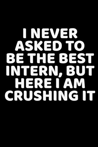 I Never Asked To Be The Best Intern, But Here I Am Crushing It