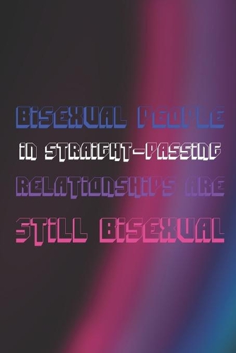 Bisexual People In Straight-Passing Relationships Are Still Bisexual