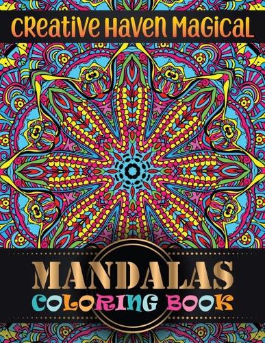 Creative haven magical Mandalas Coloring Book: Features 100 Different Mandala Images Stress Designs Printed on Artist Quality Paper Relaxation, Meditation, Happiness for adults Relaxation