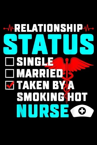 Relationship Status Single Married Taken By A Smoking Hot Nurse