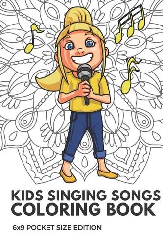 Kids Singing Songs Coloring Book 6x9 Pocket Size Edition: Color Book with Black White Art Work Against Mandala Designs to Inspire Mindfulness and Creativity. Great for Drawing, Doodling and Sketching.