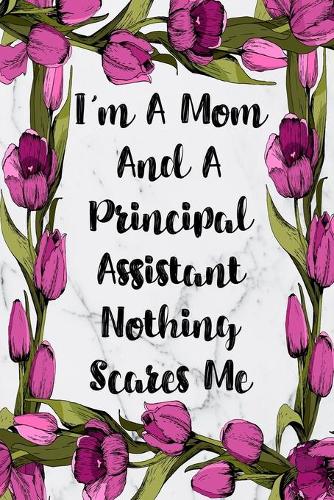 I'm A Mom And A Principal Assistant Nothing Scares Me