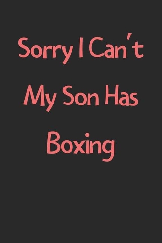 Sorry I Can't My Son Has Boxing