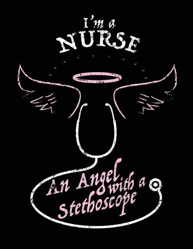 I'm A Nurse An Angel With A Stethoscope