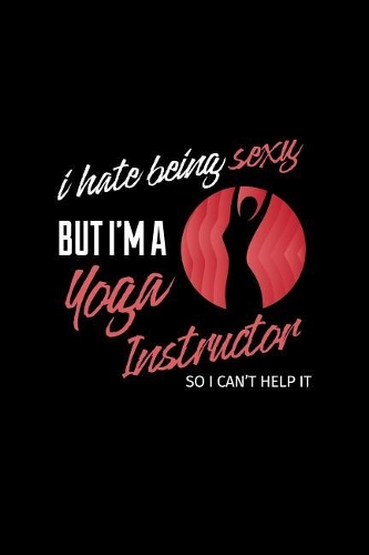 I Hate Being Sexy But I'm a Yoga Instructor So I Can´t Help It