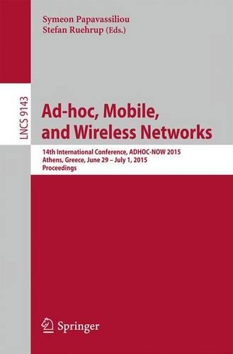 Ad-hoc, Mobile, and Wireless Networks: 14th International Conference, ADHOC-NOW 2015, Athens, Greece, June 29 -- July 1, 2015, Proceedings(Computer Communication Networks and Telecommunications)