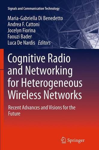 Cognitive Radio and Networking for Heterogeneous Wireless Networks: Recent Advances and Visions for the Future(Signals and Communication Technology)