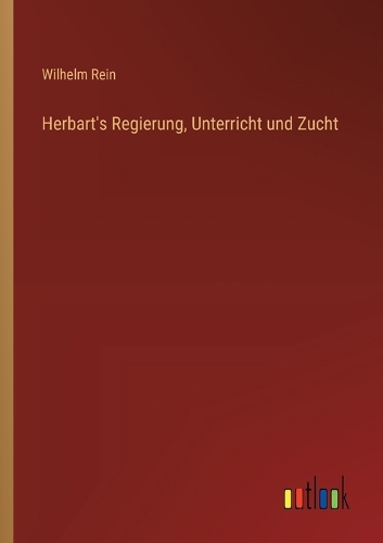 Herbart's Regierung, Unterricht und Zucht