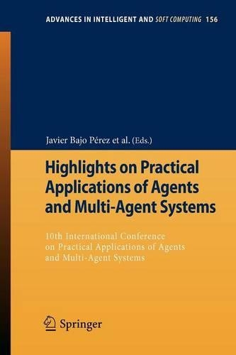 Highlights on Practical Applications of Agents and Multi-Agent Systems: 10th International Conference on Practical Applications of Agents and Multi-Agent Systems(156 Advances in Intelligent and Soft Computing)