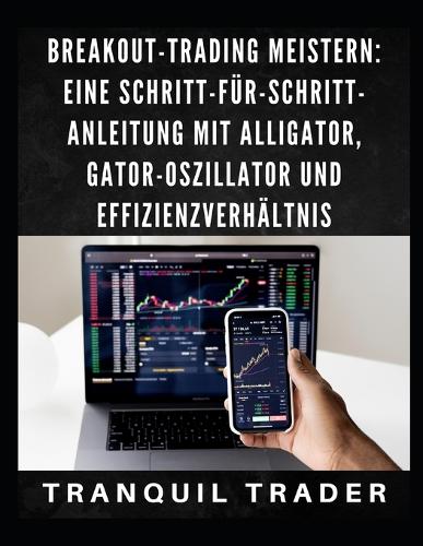 Breakout-Trading meistern: Eine Schritt-für-Schritt-Anleitung mit Alligator, Gator-Oszillator und Effizienzverhältnis