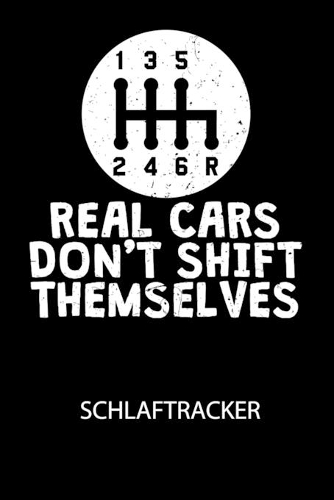 REAL CARS DONT SHIFT THEMSELVES - Schlaftracker