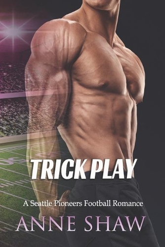 Trick Play: A Seattle Pioneers Football Romance(A Seattle Pioneers Football Romance)