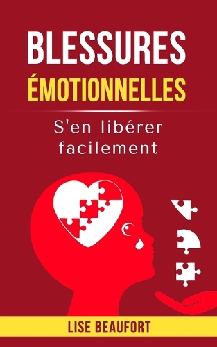 Blessures émotionnelles: S'en libérer facilement