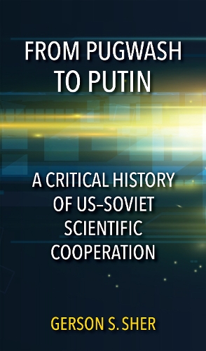 From Pugwash to Putin: A Critical History of US–Soviet Scientific Cooperation