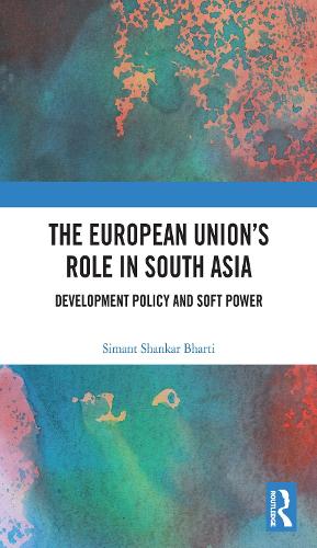 The European Union's Role in South Asia: Development Policy and Soft Power