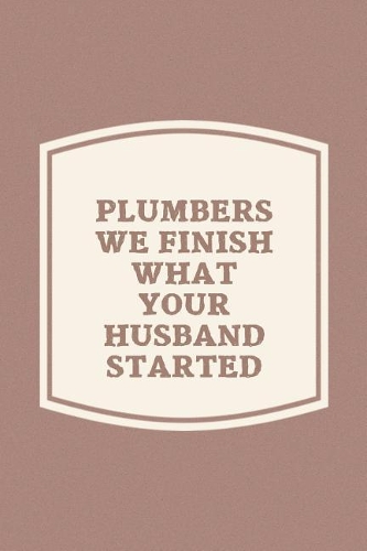 Plumbers We Finish What Your Husband Started
