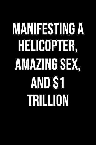 Manifesting A Helicopter Amazing Sex And 1 Trillion