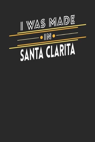 I Was Made In Santa Clarita