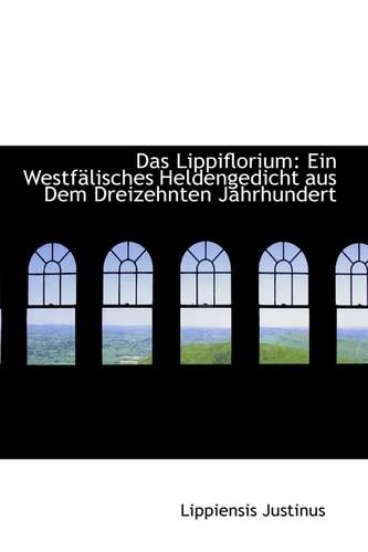 Das Lippiflorium: Ein Westf Lisches Heldengedicht Aus Dem Dreizehnten Jahrhundert(English)