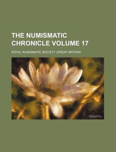 The Numismatic Chronicle Volume 17