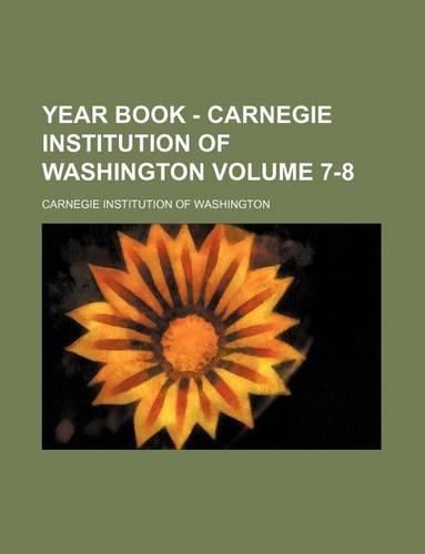 Year Book - Carnegie Institution of Washington Volume 7-8: (English)