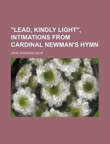Lead, Kindly Light, Intimations from Cardinal Newman's Hymn