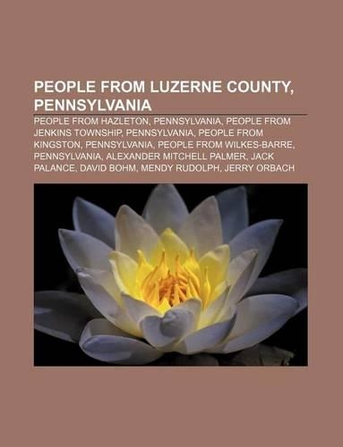 People from Luzerne County, Pennsylvania: People from Hazleton, Pennsylvania, People from Jenkins Township, Pennsylvania, People from Kingston(English)